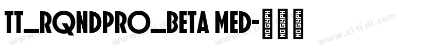 TT_RQNDPro_Beta Med字体转换 TT_RQNDPro_Beta Med字体转换
